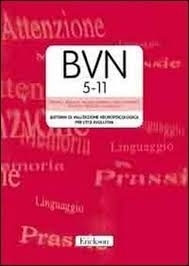 BATTERIA DI VALUTAZIONE NEUROPSICOLOGICA PER L’ETA’ EVOLUTIVA – BVN (5-11/11-18) - walter comello